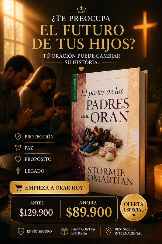 El Poder de los Padres que Oran - Protege el futuro de tus hijos con oración